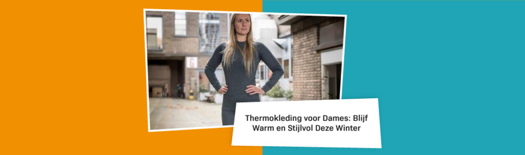 Blog Thermokleding Voor Dames Blijf Warm En Stijlvol Deze Winter