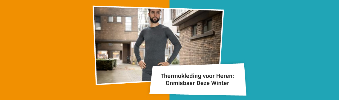 Blog Thermokleding Voor Heren Onmisbaar Deze Winter